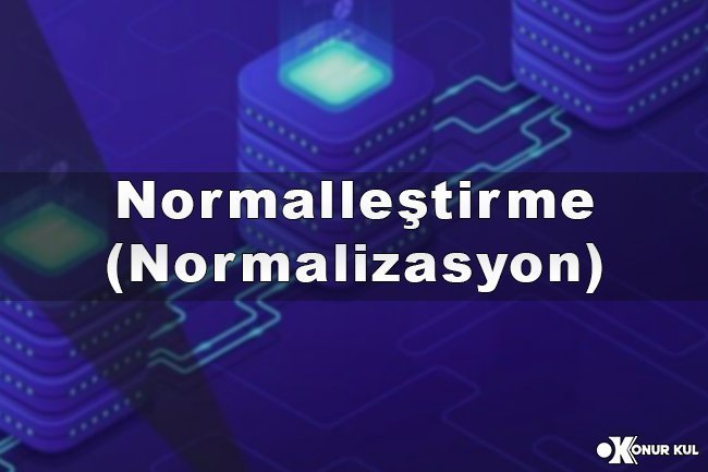 Veri Tabanı Normalleştirme (Normalizasyon)