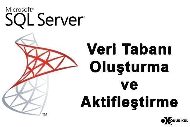 SQL Server Veri Tabanı Oluşturma ve Aktifleştirme