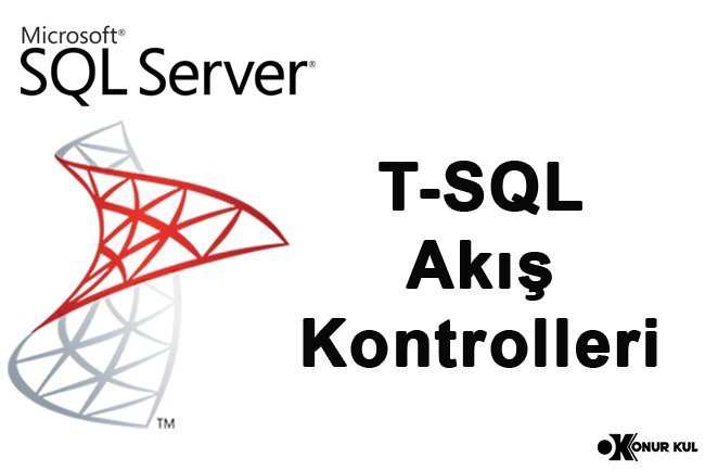 T-SQL Akış Kontrolleri