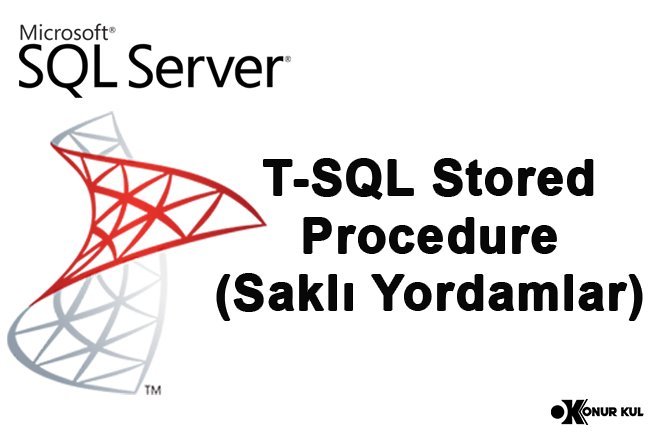 T-SQL Stored Procedure (Saklı Yordamlar)