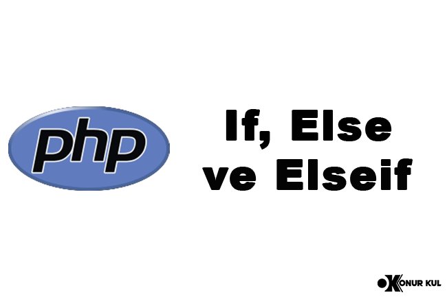 PHP If, Else ve Elseif